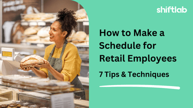 How to Make a Schedule for Retail Employees: 8 Tips & Scheduling Techniques