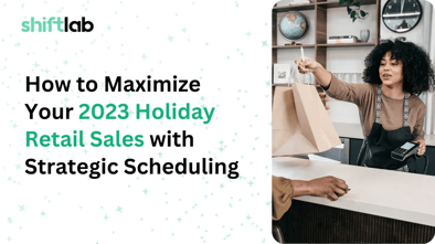 How to Maximize 2023 Holiday Retail Sales with Strategic Scheduling