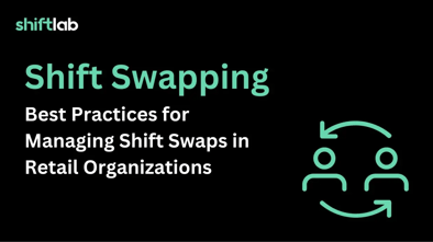 Shift Swapping: Effectively Managing Shift Swaps in Retail